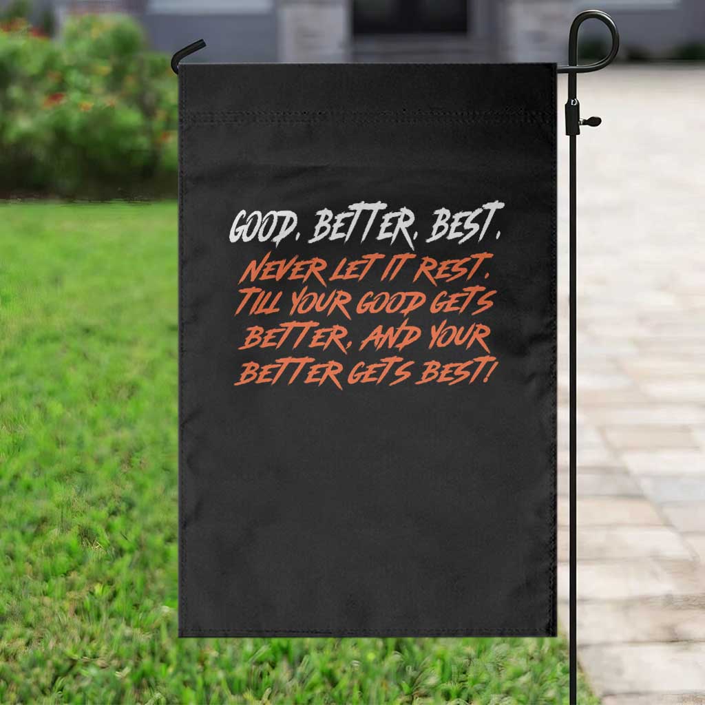 Good Better Best Garden Flag Never Let It Rest Till Your Good Gets Better And Your Better Gets Best TS02 Print Your Wear