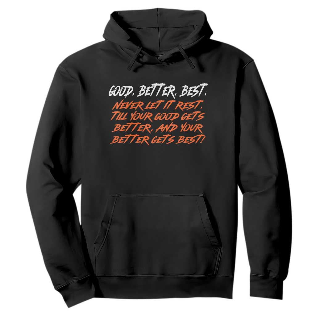 Good Better Best Hoodie Never Let It Rest Till Your Good Gets Better And Your Better Gets Best TS02 Black Print Your Wear