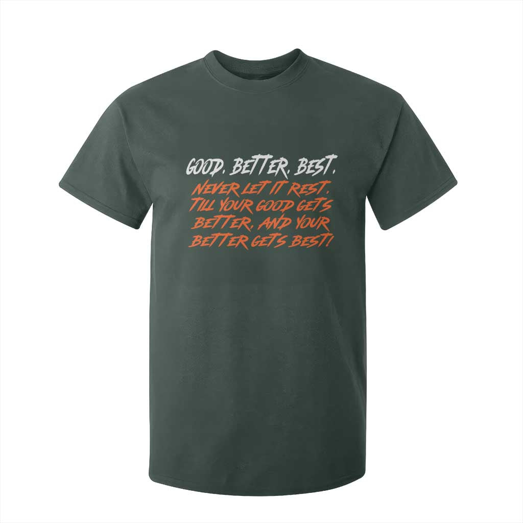 Good Better Best T Shirt For Kid Never Let It Rest Till Your Good Gets Better And Your Better Gets Best TS02 Dark Forest Green Print Your Wear