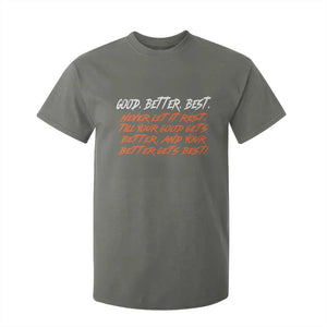Good Better Best T Shirt For Kid Never Let It Rest Till Your Good Gets Better And Your Better Gets Best TS02 Military Green Print Your Wear