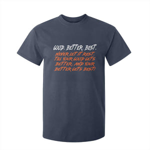 Good Better Best T Shirt For Kid Never Let It Rest Till Your Good Gets Better And Your Better Gets Best TS02 Navy Print Your Wear