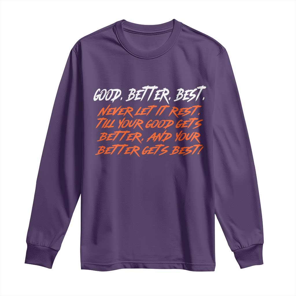 Good Better Best Long Sleeve Shirt Never Let It Rest Till Your Good Gets Better And Your Better Gets Best TS02 Purple Print Your Wear