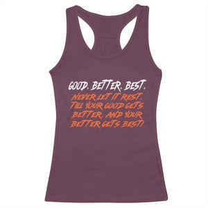 Good Better Best Racerback Tank Top Never Let It Rest Till Your Good Gets Better And Your Better Gets Best TS02 Maroon Print Your Wear