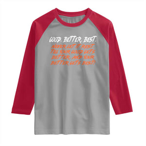 Good Better Best Raglan Shirt Never Let It Rest Till Your Good Gets Better And Your Better Gets Best TS02 Sport Gray Red Print Your Wear