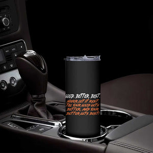 Good Better Best Skinny Tumbler Never Let It Rest Till Your Good Gets Better And Your Better Gets Best TS02 Print Your Wear
