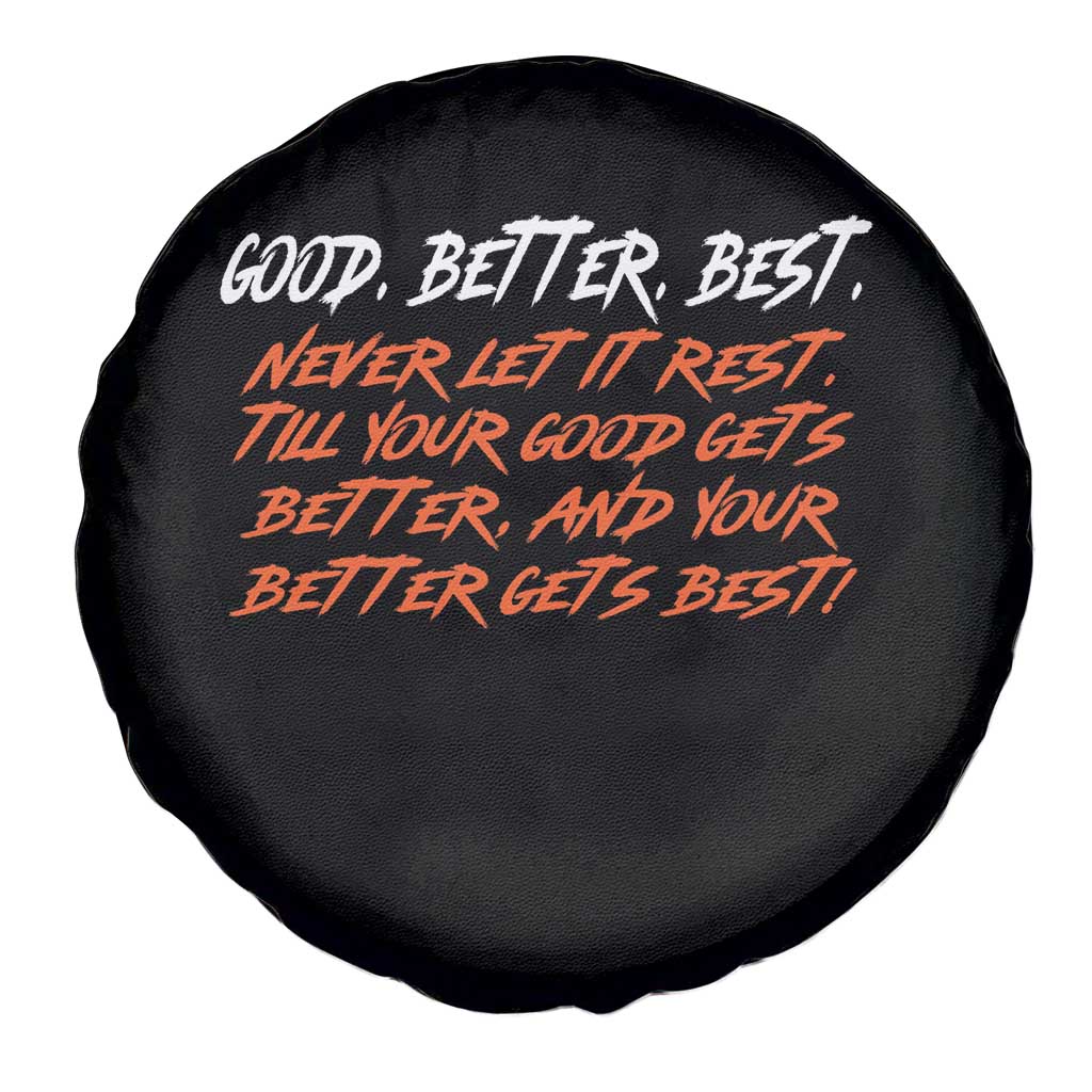 Good Better Best Spare Tire Cover Never Let It Rest Till Your Good Gets Better And Your Better Gets Best TS02 Print Your Wear
