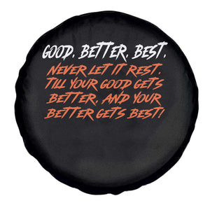 Good Better Best Spare Tire Cover Never Let It Rest Till Your Good Gets Better And Your Better Gets Best TS02 Print Your Wear