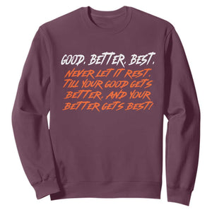 Good Better Best Sweatshirt Never Let It Rest Till Your Good Gets Better And Your Better Gets Best TS02 Maroon Print Your Wear