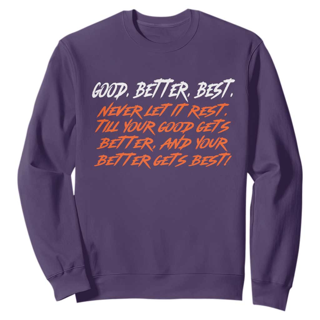 Good Better Best Sweatshirt Never Let It Rest Till Your Good Gets Better And Your Better Gets Best TS02 Purple Print Your Wear
