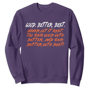 Good Better Best Sweatshirt Never Let It Rest Till Your Good Gets Better And Your Better Gets Best TS02 Purple Print Your Wear