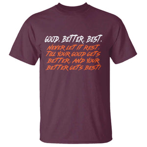 Good Better Best T Shirt Never Let It Rest Till Your Good Gets Better And Your Better Gets Best TS02 Maroon Print Your Wear