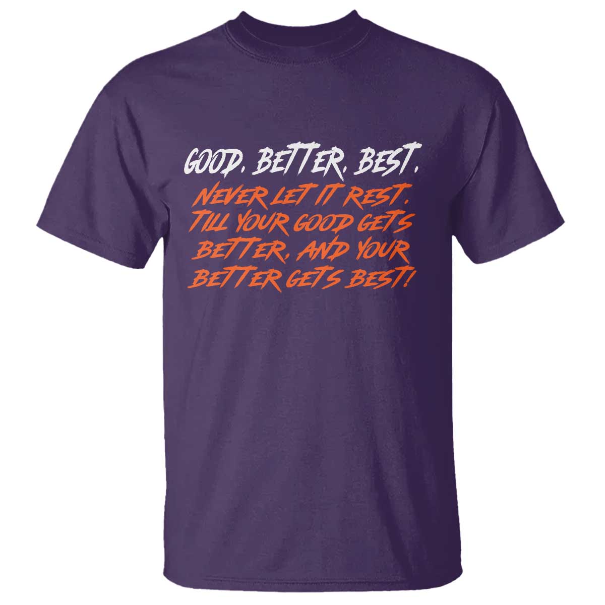 Good Better Best T Shirt Never Let It Rest Till Your Good Gets Better And Your Better Gets Best TS02 Purple Print Your Wear