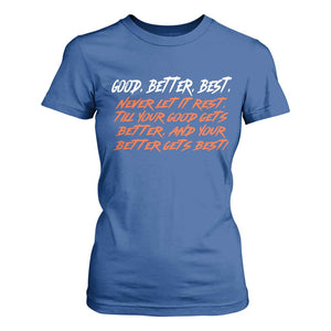 Good Better Best T Shirt For Women Never Let It Rest Till Your Good Gets Better And Your Better Gets Best TS02 Royal Blue Print Your Wear