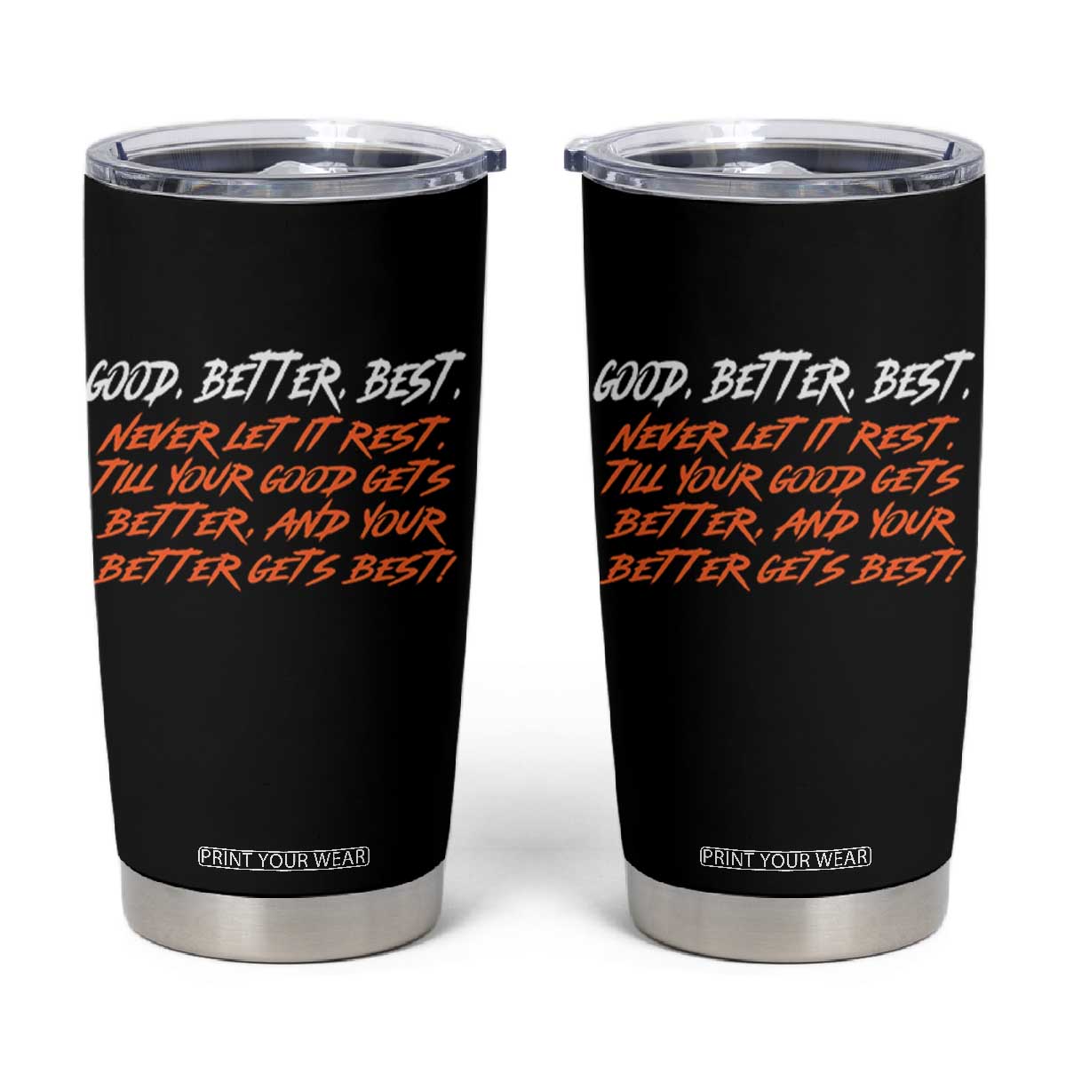 Good Better Best Tumbler Cup Never Let It Rest Till Your Good Gets Better And Your Better Gets Best TS02 Black Print Your Wear