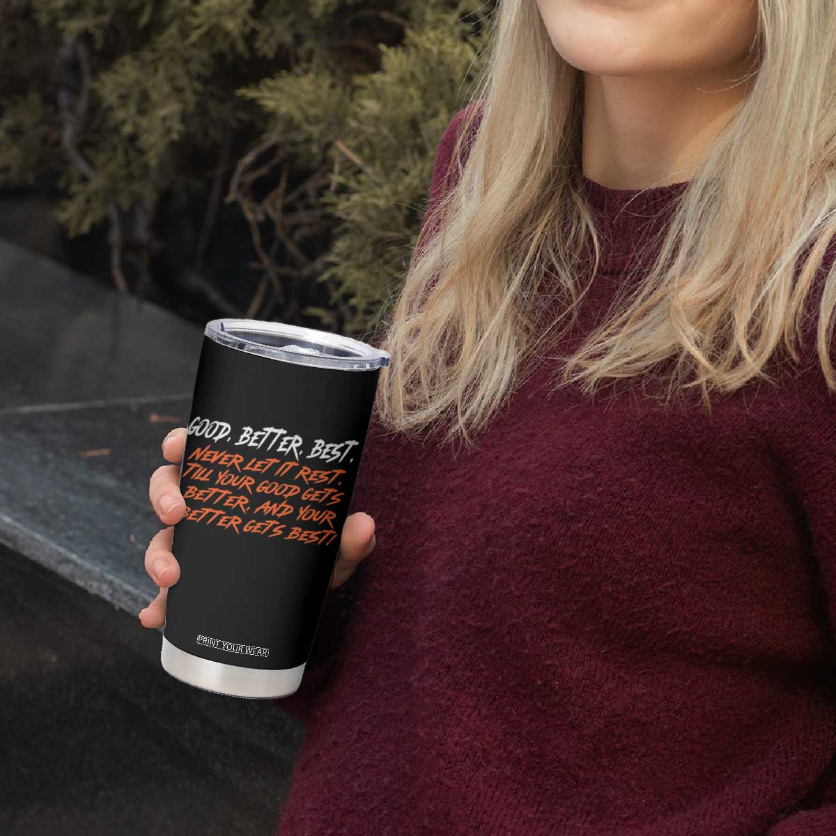 Good Better Best Tumbler Cup Never Let It Rest Till Your Good Gets Better And Your Better Gets Best TS02 Print Your Wear