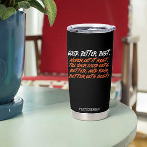 Good Better Best Tumbler Cup Never Let It Rest Till Your Good Gets Better And Your Better Gets Best TS02 Print Your Wear
