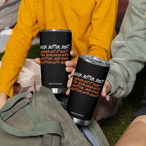 Good Better Best Tumbler Cup Never Let It Rest Till Your Good Gets Better And Your Better Gets Best TS02 Print Your Wear
