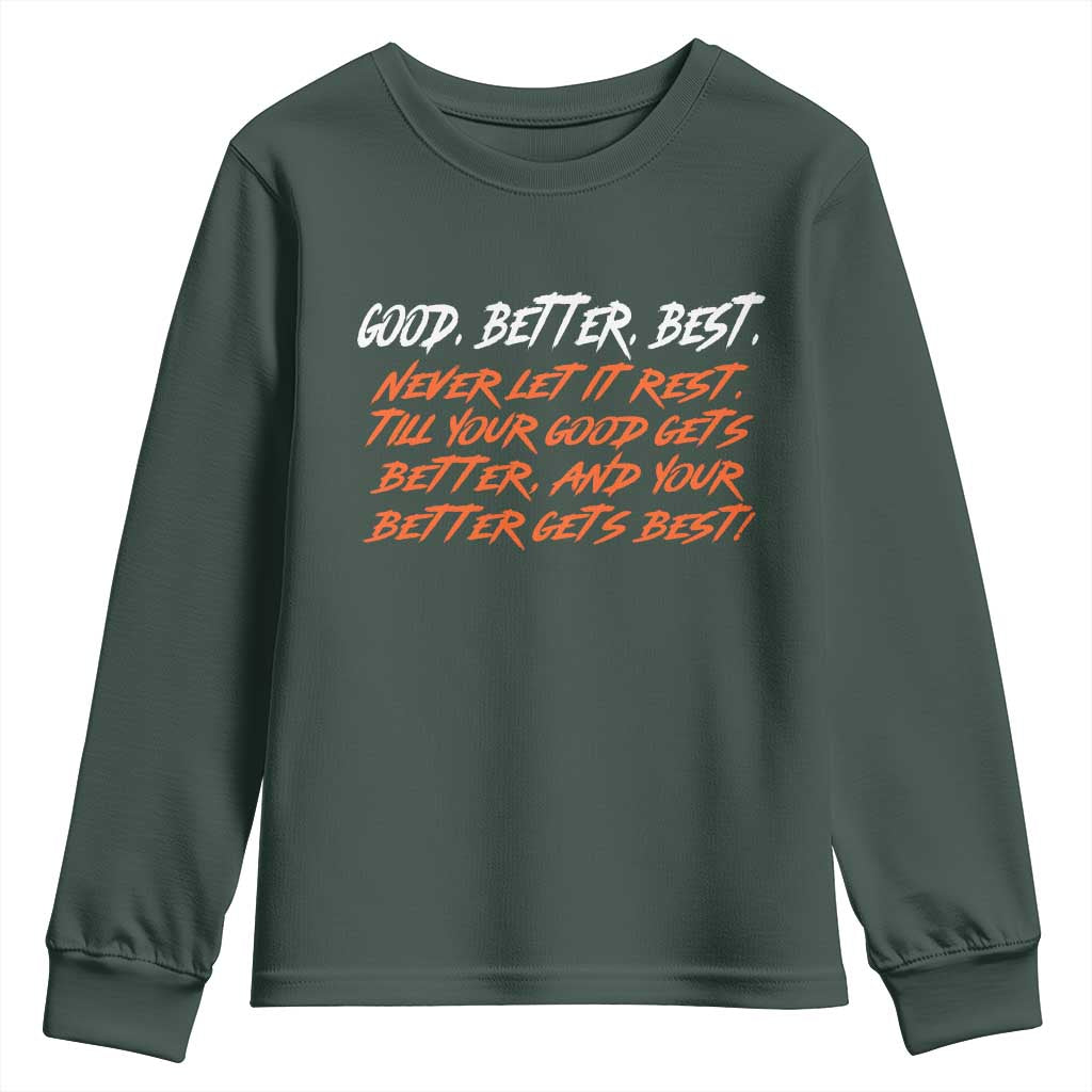 Good Better Best Youth Sweatshirt Never Let It Rest Till Your Good Gets Better And Your Better Gets Best TS02 Dark Forest Green Print Your Wear
