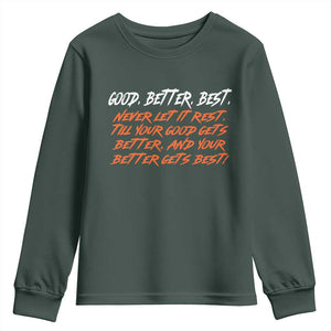Good Better Best Youth Sweatshirt Never Let It Rest Till Your Good Gets Better And Your Better Gets Best TS02 Dark Forest Green Print Your Wear