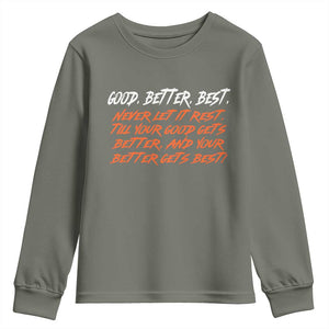 Good Better Best Youth Sweatshirt Never Let It Rest Till Your Good Gets Better And Your Better Gets Best TS02 Military Green Print Your Wear