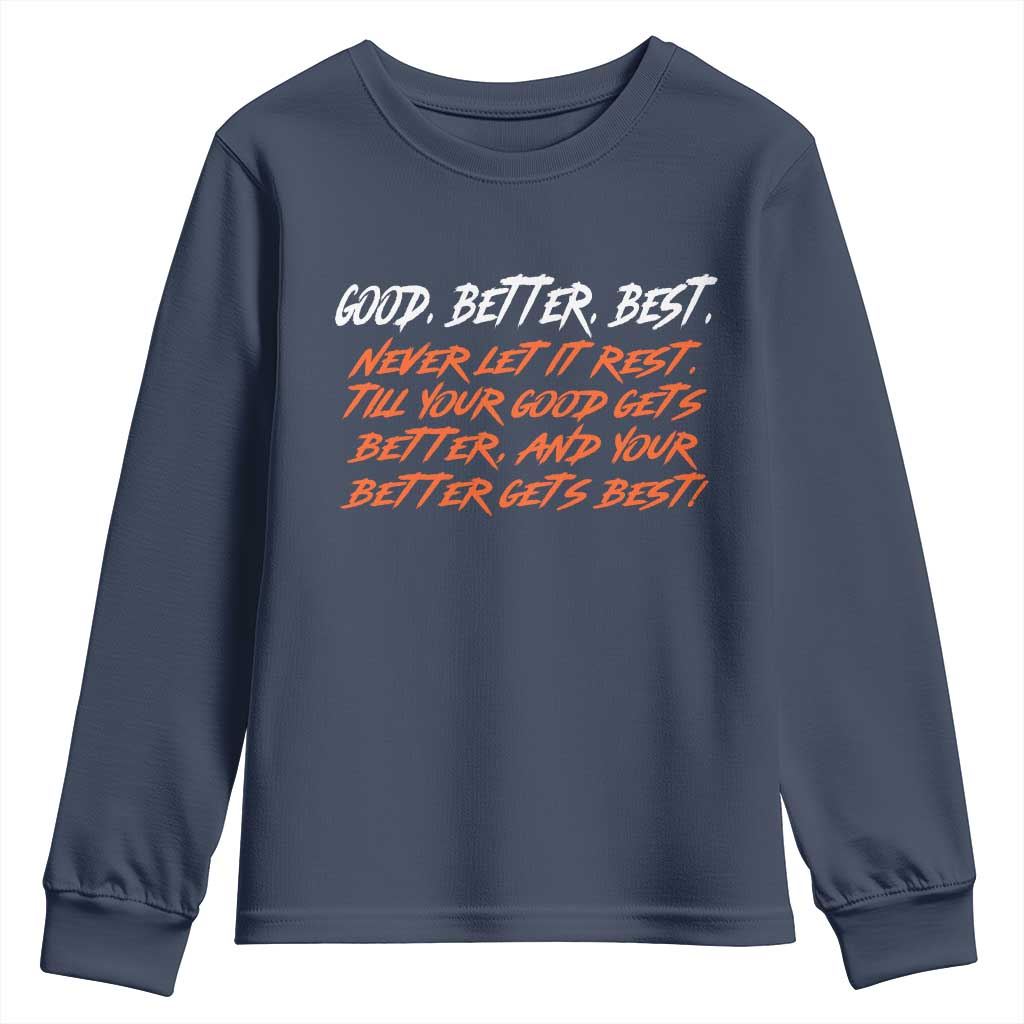 Good Better Best Youth Sweatshirt Never Let It Rest Till Your Good Gets Better And Your Better Gets Best TS02 Navy Print Your Wear