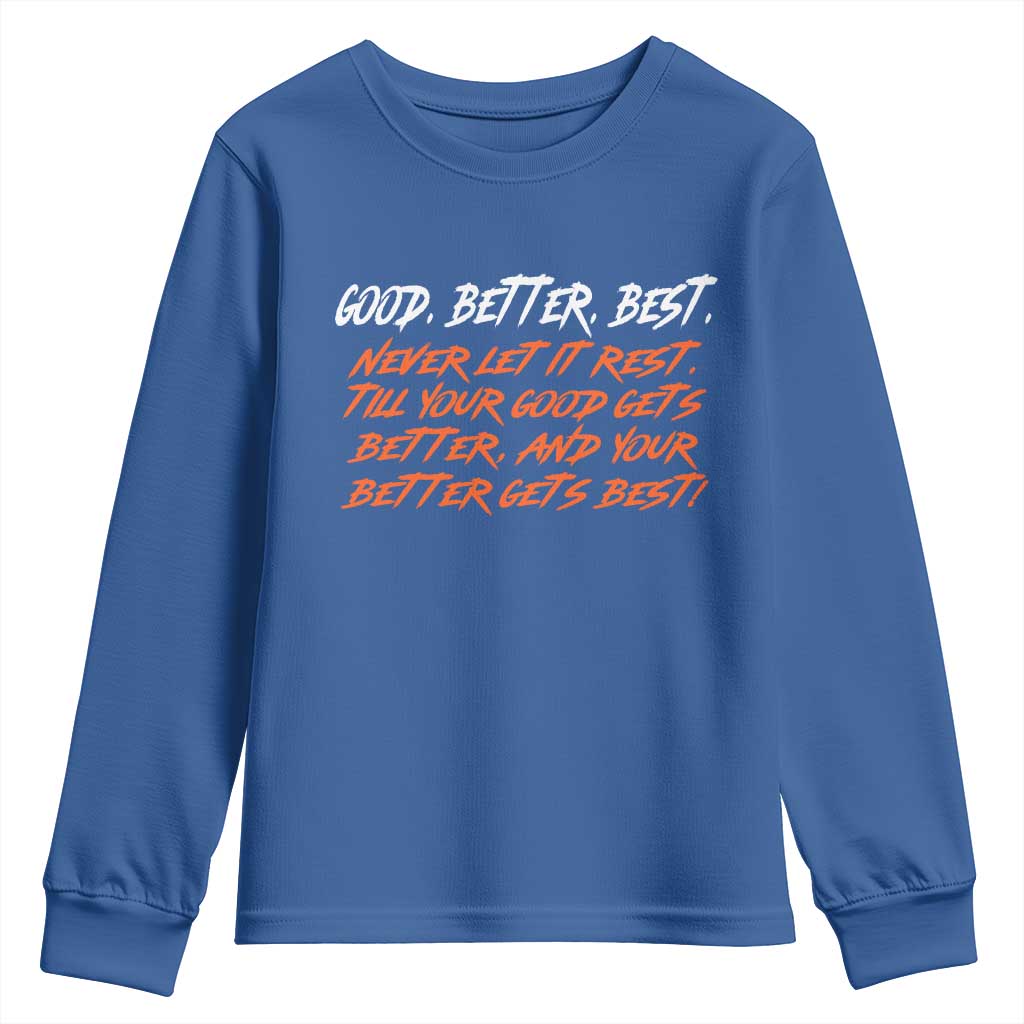 Good Better Best Youth Sweatshirt Never Let It Rest Till Your Good Gets Better And Your Better Gets Best TS02 Royal Blue Print Your Wear