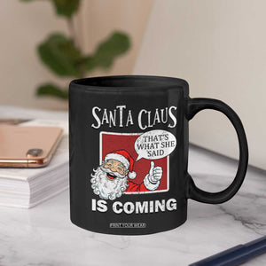 Funny Santa Christmas Coffee Mug That's What She Said Naughty Holiday Humor TS02 Print Your Wear