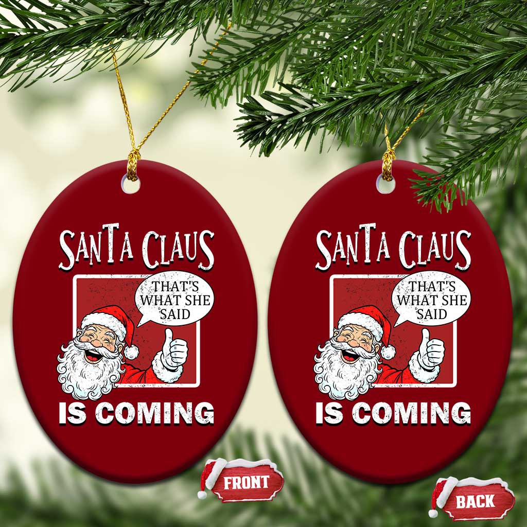 Funny Santa Christmas Ceramic Ornament That's What She Said Naughty Holiday Humor TS02 Print Your Wear
