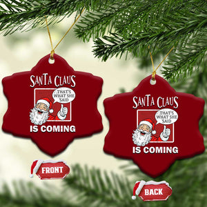 Funny Santa Christmas Ceramic Ornament That's What She Said Naughty Holiday Humor TS02 Print Your Wear