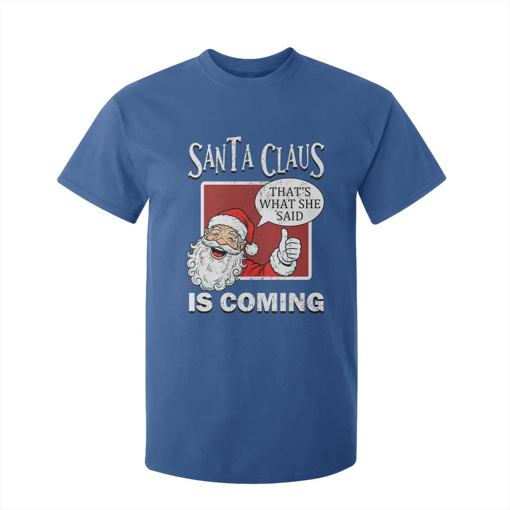 Funny Santa Christmas T Shirt For Kid That's What She Said Naughty Holiday Humor TS02 Royal Blue Print Your Wear
