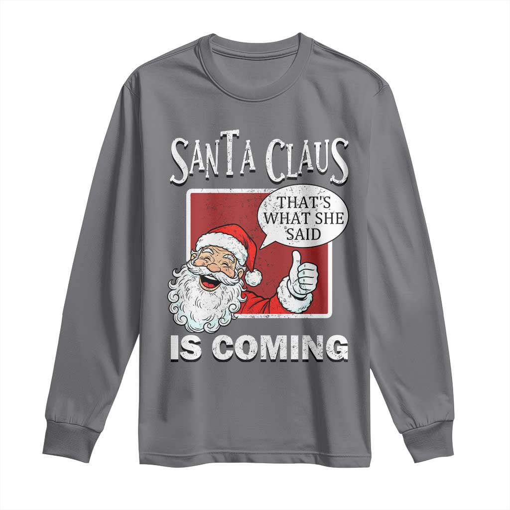 Funny Santa Christmas Long Sleeve Shirt That's What She Said Naughty Holiday Humor TS02 Charcoal Print Your Wear