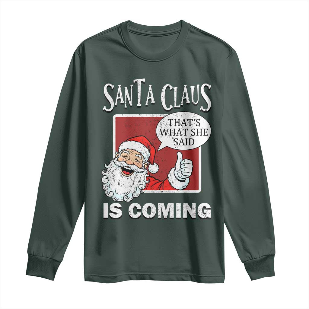 Funny Santa Christmas Long Sleeve Shirt That's What She Said Naughty Holiday Humor TS02 Dark Forest Green Print Your Wear