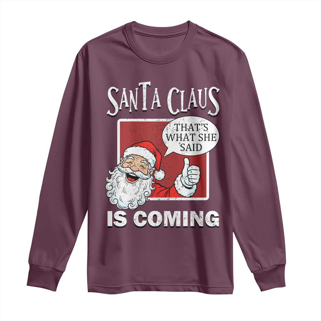 Funny Santa Christmas Long Sleeve Shirt That's What She Said Naughty Holiday Humor TS02 Maroon Print Your Wear