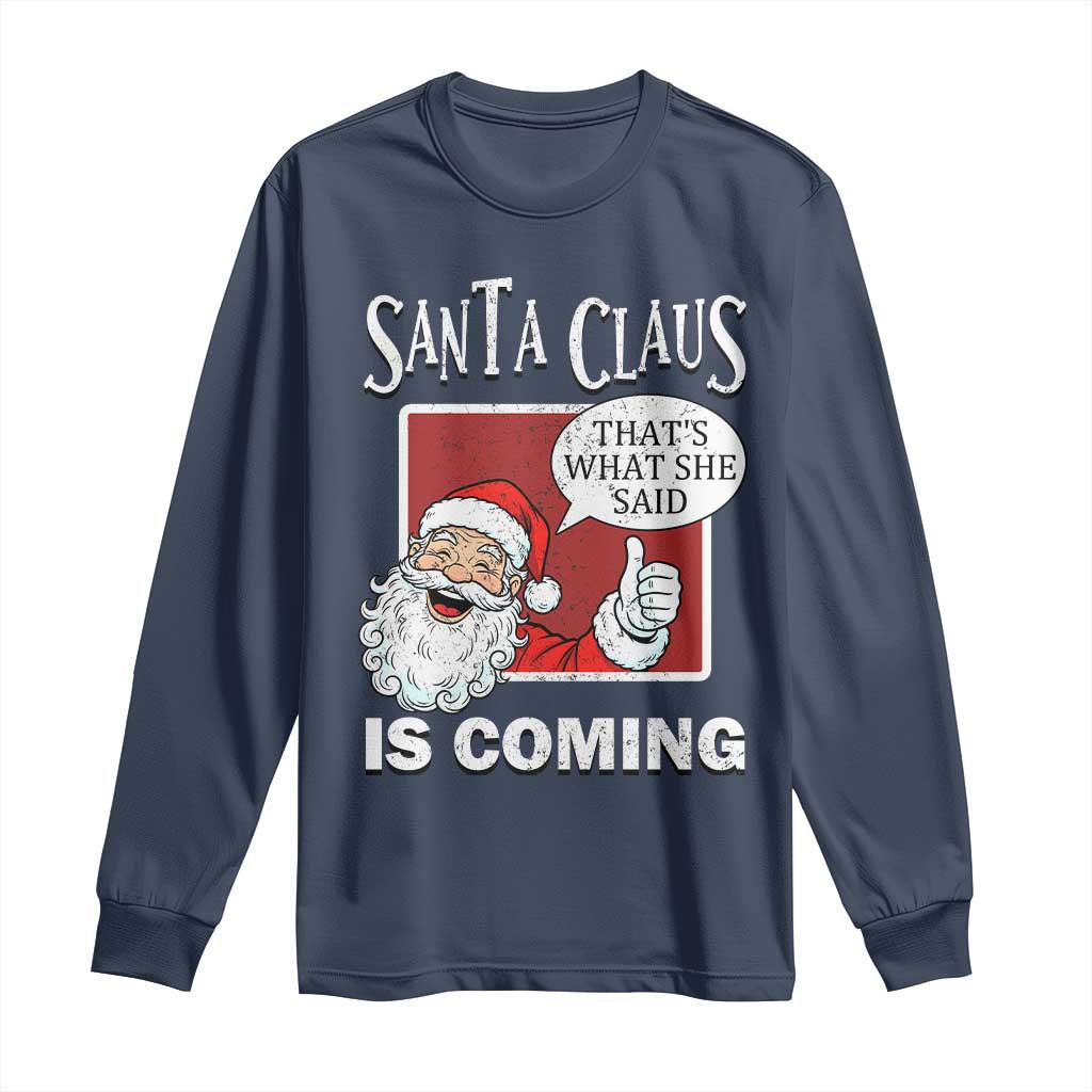 Funny Santa Christmas Long Sleeve Shirt That's What She Said Naughty Holiday Humor TS02 Navy Print Your Wear