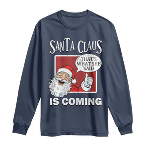 Funny Santa Christmas Long Sleeve Shirt That's What She Said Naughty Holiday Humor TS02 Navy Print Your Wear