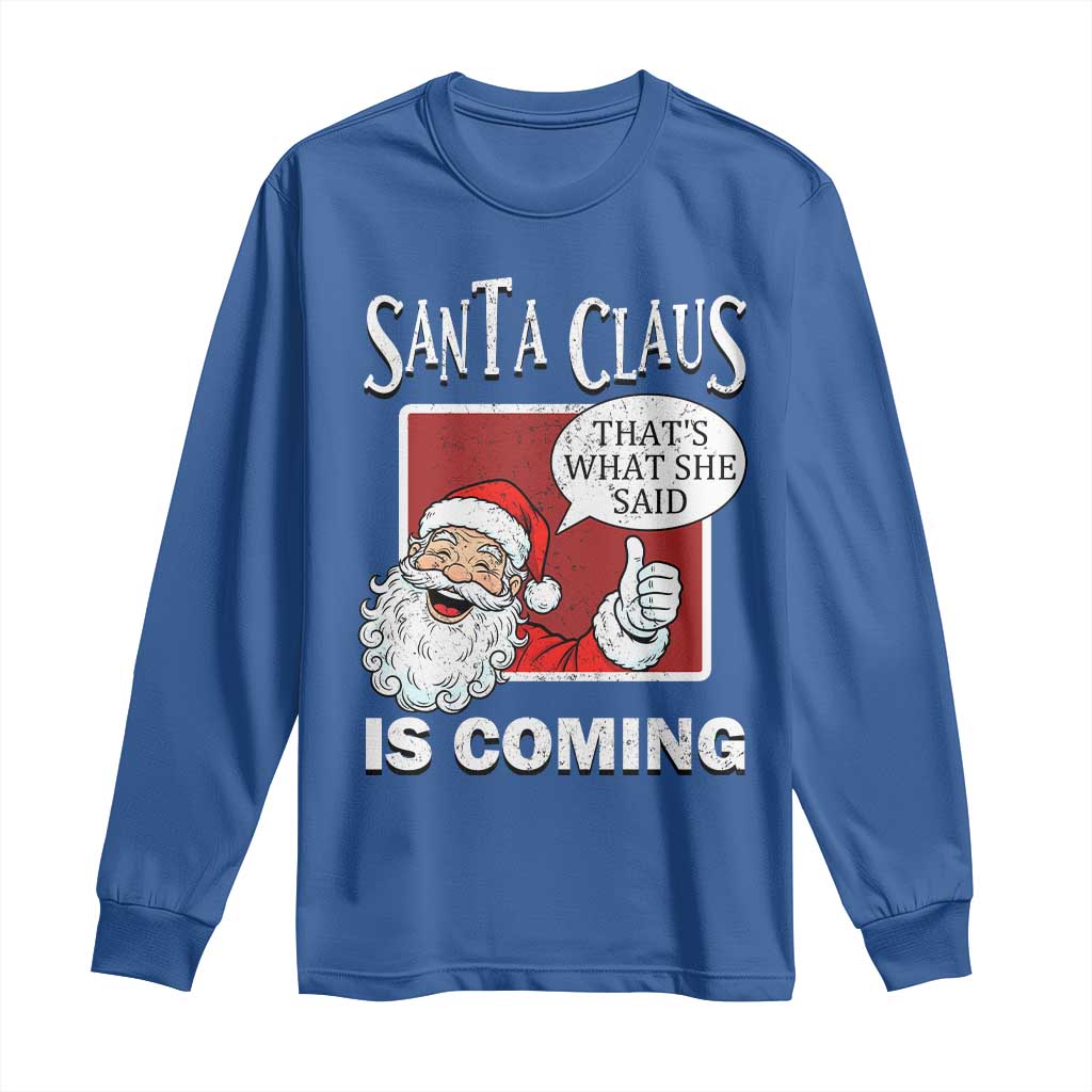 Funny Santa Christmas Long Sleeve Shirt That's What She Said Naughty Holiday Humor TS02 Royal Blue Print Your Wear