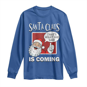Funny Santa Christmas Long Sleeve Shirt That's What She Said Naughty Holiday Humor TS02 Royal Blue Print Your Wear