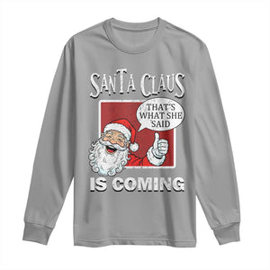 Funny Santa Christmas Long Sleeve Shirt That's What She Said Naughty Holiday Humor TS02 Sport Gray Print Your Wear