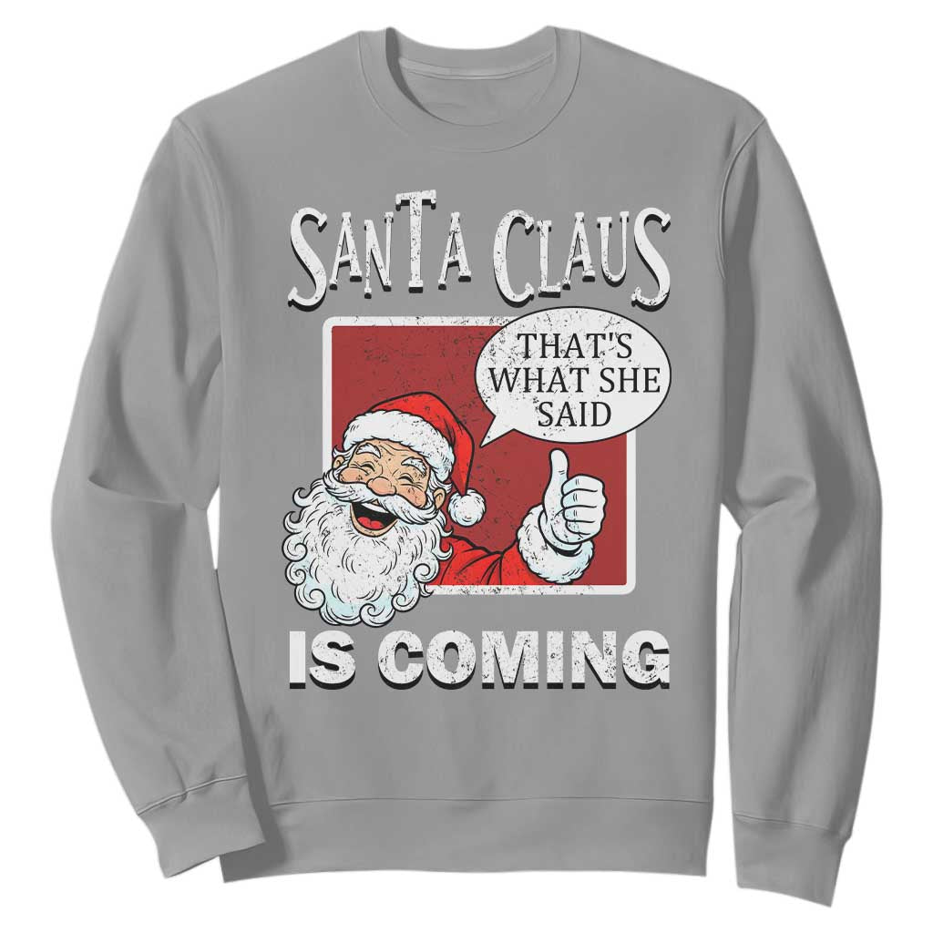 Funny Santa Christmas Sweatshirt That's What She Said Naughty Holiday Humor TS02 Sport Gray Print Your Wear