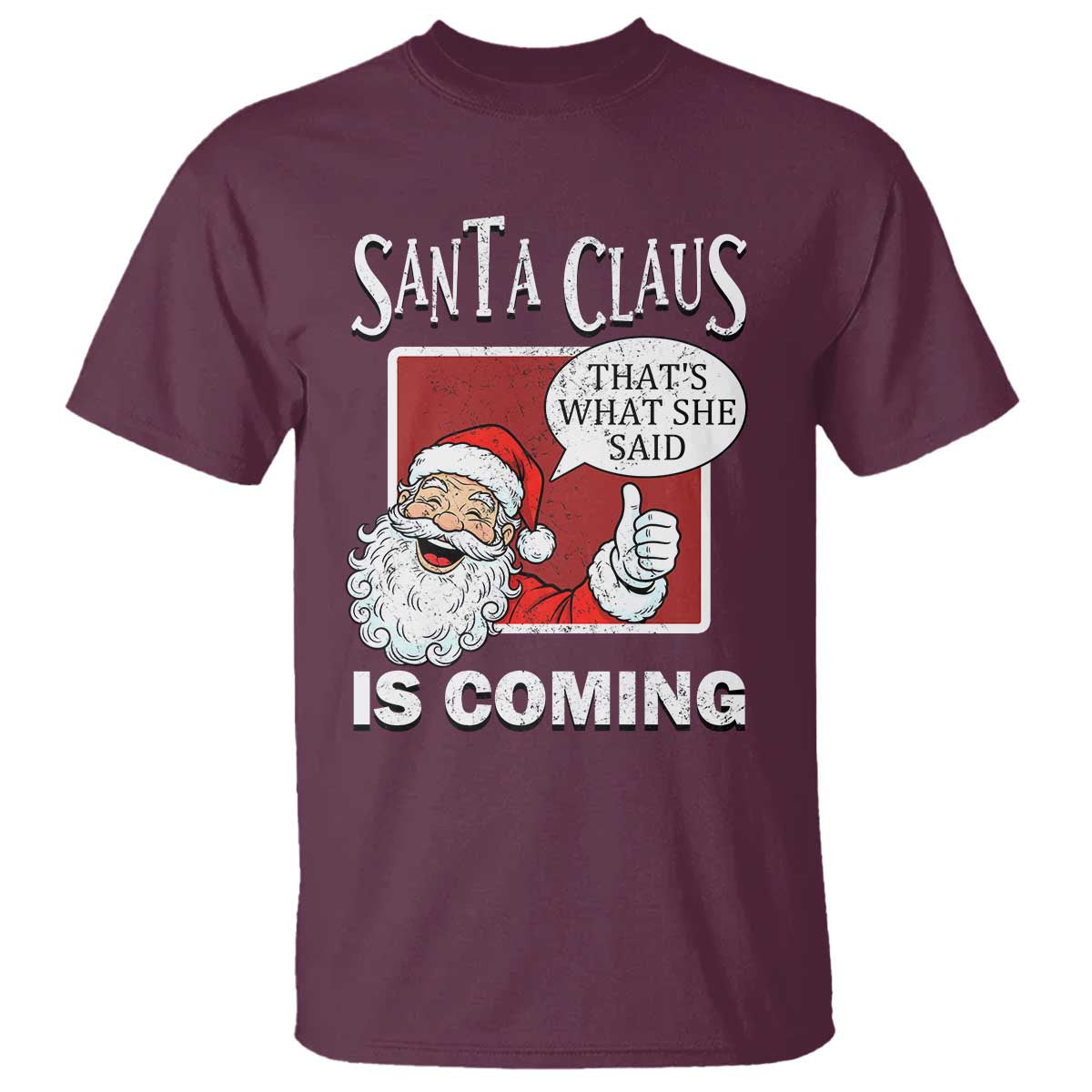 Funny Santa Christmas T Shirt That's What She Said Naughty Holiday Humor TS02 Maroon Print Your Wear