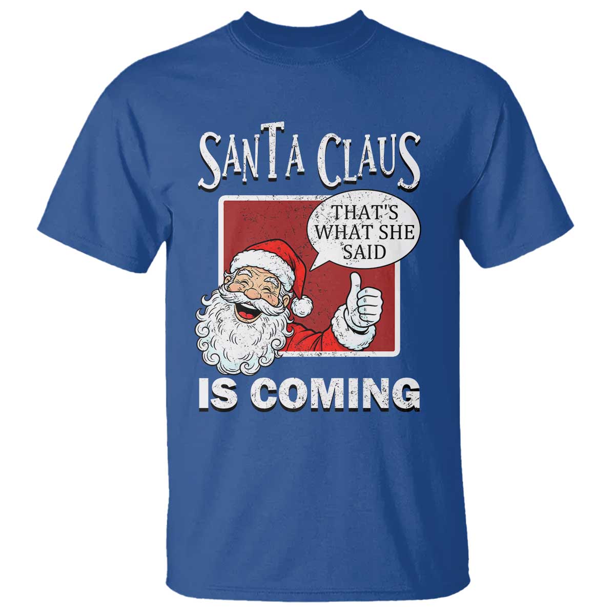 Funny Santa Christmas T Shirt That's What She Said Naughty Holiday Humor TS02 Royal Blue Print Your Wear