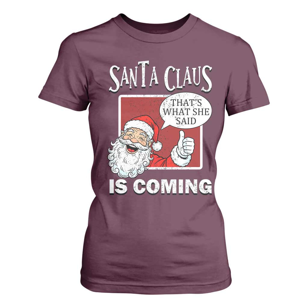 Funny Santa Christmas T Shirt For Women That's What She Said Naughty Holiday Humor TS02 Maroon Print Your Wear