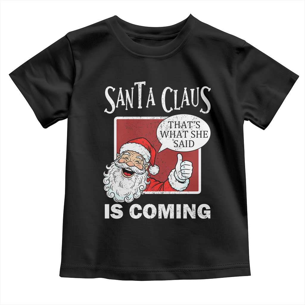 Funny Santa Christmas Toddler T Shirt That's What She Said Naughty Holiday Humor TS02 Black Print Your Wear