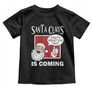 Funny Santa Christmas Toddler T Shirt That's What She Said Naughty Holiday Humor TS02 Black Print Your Wear