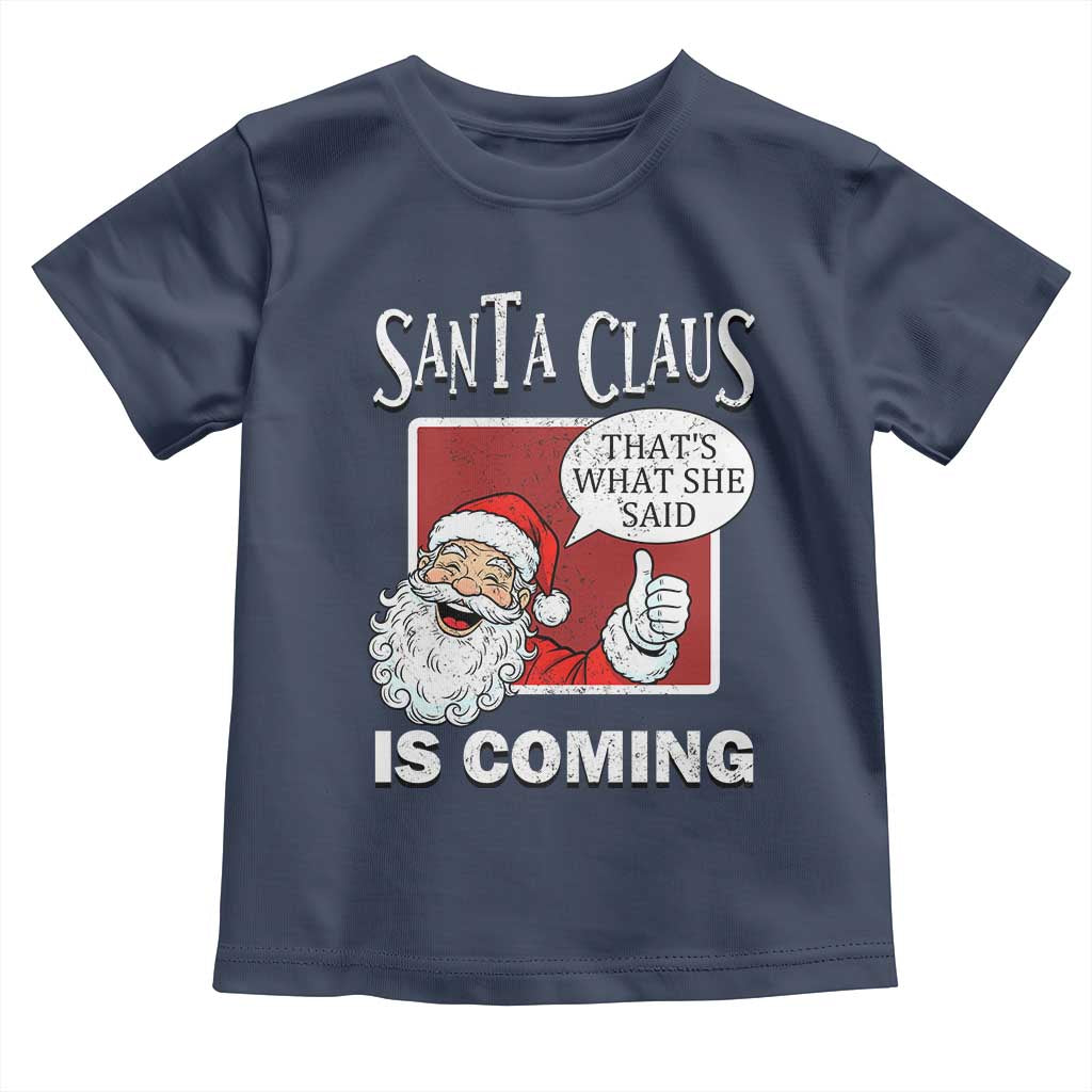 Funny Santa Christmas Toddler T Shirt That's What She Said Naughty Holiday Humor TS02 Navy Print Your Wear
