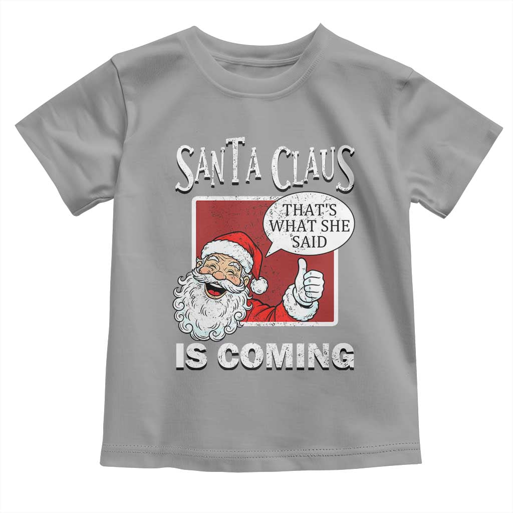 Funny Santa Christmas Toddler T Shirt That's What She Said Naughty Holiday Humor TS02 Sport Gray Print Your Wear