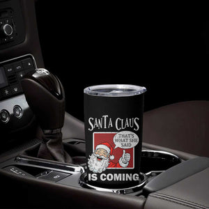 Funny Santa Christmas Tumbler Cup That's What She Said Naughty Holiday Humor TS02 Print Your Wear