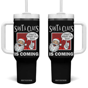 Funny Santa Christmas Tumbler With Handle That's What She Said Naughty Holiday Humor TS02 One Size: 40 oz Black Print Your Wear