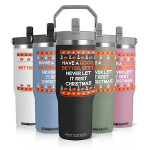 Good Better Best Christmas Inspirational Flip Straw Tumbler Never Let It Rest CFB Sports Fans Ugly Sweater Style TS02 Print Your Wear