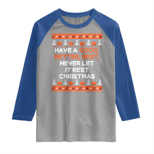 Good Better Best Christmas Inspirational Raglan Shirt Never Let It Rest CFB Sports Fans Ugly Sweater Style TS02 Sport Gray Royal Print Your Wear